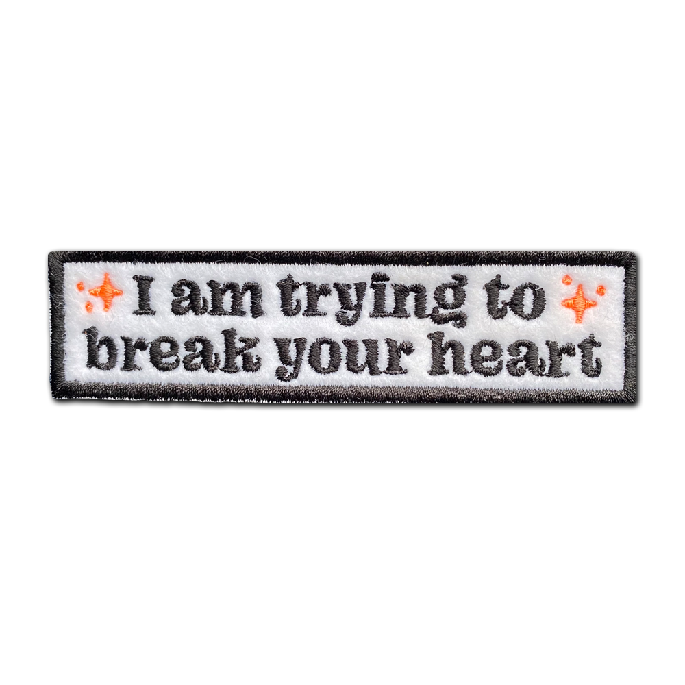 I am trying to break your heart sew-on Patch